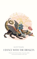 I Dance with the Dragon: Poems of chronic illness, trauma, faith, and reconciliation with self 1738305708 Book Cover