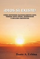 ¡Dios sí existe!: Cómo defender racionalmente esta verdad ante ateos, agnósticos e incluso creyentes 1978146264 Book Cover