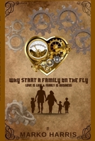 Why Start A Family On The? Family Is Business and Love Is Law! 1300694718 Book Cover