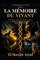 La Mémoire du Vivant: Génétique, instincts, épigénétique : comment le vivant transmet, adapte et anticipe (La Résilience du Vivant) (French Edition) B0H5B3YBHS Book Cover