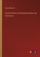 The Early History of Woodstock Manor and Its Environs: In Bladon, Hensington, New Woodstock, Blenheim; With Later Notices 336817424X Book Cover