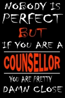 Nobody is perfect but if you'are a COUNSELLOR you're pretty damn close: This Journal is the new gift for COUNSELLOR it WILL Help you to organize your life and to work on your goals for girls womens ki 166134402X Book Cover