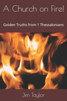 Church on Fire - Golden Truths from 1st Thessalonians 139357517X Book Cover