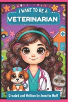 I Want to Be a Veterinarian B0F13SWGX9 Book Cover