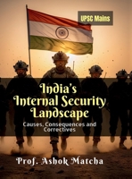 India's Internal Security Landscape: Causes, Consequences and Correctives B0GBZL6P7J Book Cover