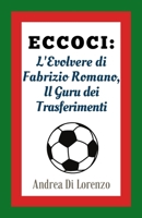 ECCOCI: L'Evolvere di Fabrizio Romano, Il Guru dei Trasferimenti: Biografia di Fabrizio Romano e Impatto sul Giornalismo Calcistico (Italian Edition) B0CWB3PXSK Book Cover