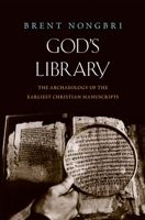 God's Library: The Archaeology of the Earliest Christian Manuscripts 0300248601 Book Cover