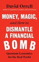 Money, Magic, and How to Dismantle a Financial Bomb: Quantum Economics for the Real World null Book Cover