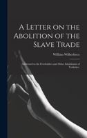 A Letter on the Abolition of the Slave Trade; Addressed to the Freeholders and Other Inhabitants of Yorkshire 9356718741 Book Cover