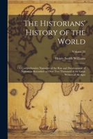 The Historians' History of the World; a Comprehensive Narrative of the Rise and Development of Nations as Recorded by Over Two Thousand of the Great Writers of All Ages; Volume 25 1021800694 Book Cover