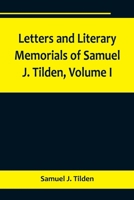 Letters and Literary Memorials of Samuel J. Tilden, Volume I 9356718717 Book Cover