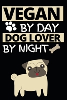 Vegan By Day Dog Lover By Night: Funny Vegan Notebook/Journal (6” X 9”) Gift For Christmas Or Birthday 1676330488 Book Cover