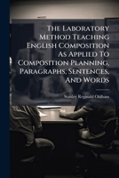 The Laboratory Method Teaching English Composition As Applied To Composition Planning, Paragraphs, Sentences, And Words 1248457927 Book Cover