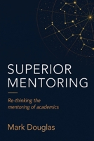 Superior Mentoring: Re-thinking the mentoring of academics 1923114131 Book Cover