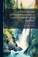 A week in the neighbourhood of Lake Etchemin and Quebec 1175616540 Book Cover