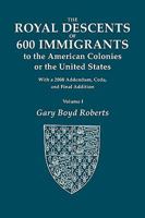 The Royal Descents of 600 Immigrants to the American Colonies of the United States. with 2008 Addendum. in Two Volumes. Volume I 0806318511 Book Cover