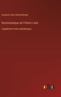 Numismatique de l'Orient Latin: Supplément index alphabetique (French Edition) 3385068207 Book Cover