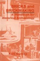 Bricks and Brickmaking: A Handbook for Historical Archaeology 0893011185 Book Cover