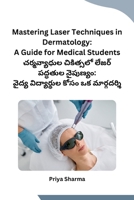 Mastering Laser Techniques in Dermatology: A Guide for Medical Students (Telugu Edition) B0CRZFMZ2Q Book Cover