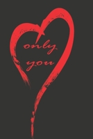 only you: notebook, Journal, Keep notes, makes a great gift, diary(6x9 120 pages lined paper).: this Notebook for Lovers, Partners, Wife, Husband, Girlfriend, Boyfriend, Fiance / Valentines, Gift for  1660557496 Book Cover