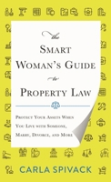 The Smart Woman's Guide to Property Law: Protect Your Assets When You Live with Someone, Marry, Divorce, and More 1538134918 Book Cover