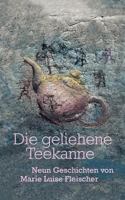 Die geliehene Teekanne: Neun Geschichten 3833010908 Book Cover