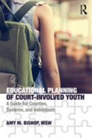 Educational Planning of Court-Involved Youth: A Guide for Counties, Systems, and Individuals 113831384X Book Cover