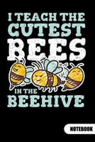 I teach the cutest bees in the beehive. Notebook: Notebook for Kindergarten or prek teacher, 6x9, ruled. 1700114840 Book Cover