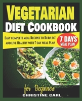 Vegetarian Diet Cookbook for Beginners: Easy complete meal Recipes to Burn fat and live Healthy with 7-day Meal Plan. B08KG6PKJ3 Book Cover