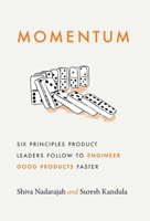 Momentum: Six Principles Product Leaders Follow to Engineer Good Products Faster 1544529031 Book Cover