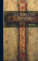 Lectures to Children 1248468848 Book Cover