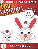 Giochi e Passatempi per Bambini 5 anni: 100 Labirinti da Colorare, Aiutano a Sviluppare Attenzione Intuito e Logica. B087SN74FX Book Cover