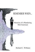 Remember When . . .: Memoirs of a Wandering Mid American 1493159704 Book Cover