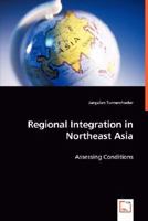 Regional Integration in Northeast Asia: Assessing Conditions 3639012356 Book Cover