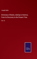 Dictionary of Books, relating to America, From its Discovery to the Present Time: Vol. IV. 3752521201 Book Cover