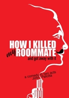 HOW I KILLED MY ROOMMATE...and got away with it!: Written by John Pallotta B095HFBT72 Book Cover