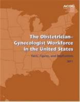 The Obstetrician-Gynecologist Workforce in the United States: Facts, Figures, and Implications 2011 1935718037 Book Cover