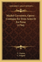 Michel Cervantes, Opera-Comique En Trois Actes Et En Prose (1794) 1144291372 Book Cover