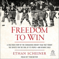 Freedom to Win: A Cold War Story of the Courageous Hockey Team That Fought the Soviets for the Soul of Its People--And Olympic Gold B0CW54YWPJ Book Cover