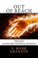 Out Of Reach: The Day Hartford Hospital Burned 1502329026 Book Cover