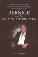Bernice and Her Multiple Personalities: The Human Brain Is a Wonderful Programable Computer. Reprograming the Brain Using Hypnotherapy. 146785803X Book Cover