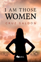 I Am Those Women 1524318310 Book Cover