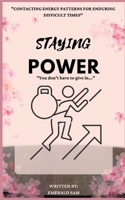 Staying Power: Contacting energy pattern for enduring difficult times B0BHNLQSLF Book Cover
