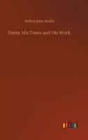 Dante: His Times and His Work 1515073785 Book Cover