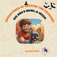Adventures of Gryffin the Frenchie: Big Bro's Howl-O-Ween B0FL8P6GHN Book Cover