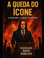 A queda do Ícone: A Ascensão e a Queda de um Supremo (Portuguese Edition) B0FLVLVPG2 Book Cover