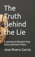 The Truth Behind the Lie: A Journey to Reclaim Your Voice and Inner Peace B0FBRXGGZG Book Cover