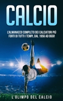 Calcio: L'Almanacco Completo dei Calciatori pi� Forti di tutti i tempi, dal 1956 ad Oggi! B08C8Z629K Book Cover