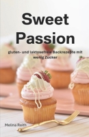Sweet Passion: gluten- und laktosefreie Backrezepte mit wenig Zucker (German Edition) B0DZVQW1B6 Book Cover