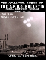 The Collected Issues of THE A.P.R.O BULLETIN AERIAL PHENOMENA RESEARCH ORGANIZATION For The Years: 1952-53 B08DBYQ1HK Book Cover
